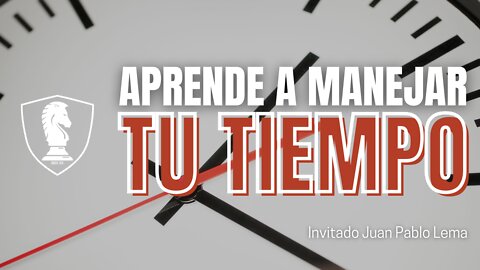 APRENDE a manejar tu tiempo | Invitado Juan Pablo Lema