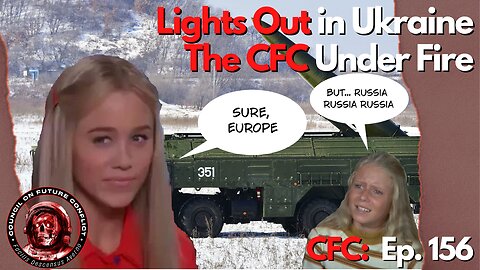 CFC Ep. 156: Lights out in Ukraine, The CFC Under Fire