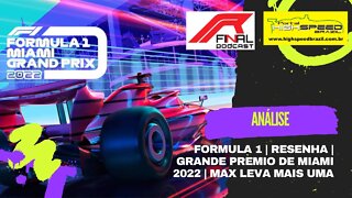 R Final Podcast | Análise | Formula 1 | Resenha | Grande Premio de Miami 2022 | Max leva mais uma !!