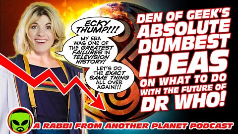 Den of Geeks ABSOLUTE DUMBEST Ideas On What To Do With The Future of Doctor Who!