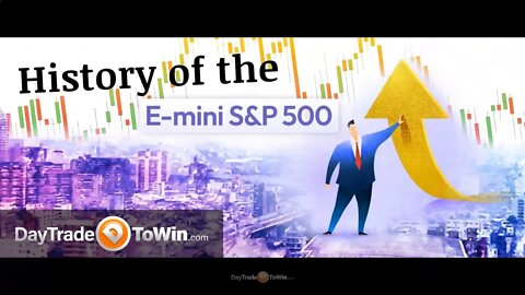 History of the E mini S&P 500 - DayTradeToWin