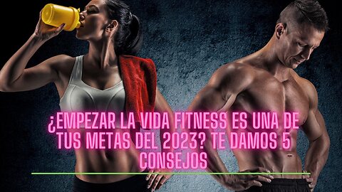 ¿Empezar la vida fitness es una de tus metas del 2023? Te damos 5 consejos