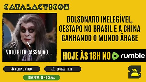 #103 Bolsonaro Inelegível, Gestapo No Brasil E A China Ganhando O Mundo Árabe