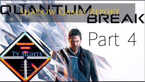 Rage Quit Redemption / #QuantumBreak - Part 4 #TySights #SGR 4/26/24