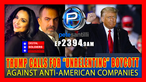 EP 2394-9AM TRUMP CALLS FORS UNRELENTING BOYCOTT AGAINST ANTI-AMERICAN COMPANIES