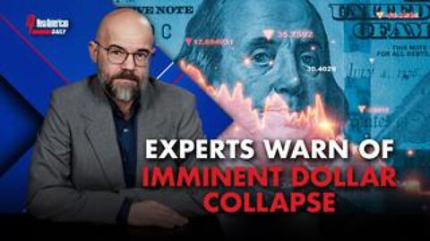 Experts Warn Of Imminent Dollar Collapse