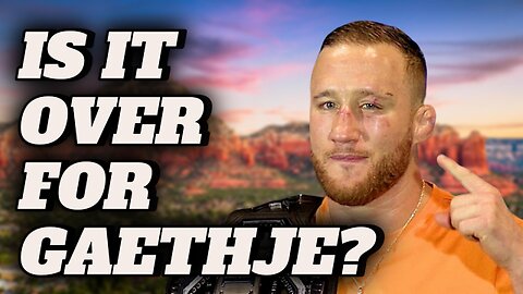 IS THIS THE END FOR JUSTIN GAETHJE