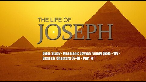 Bible Study - Messianic Jewish Family Bible - TLV - Genesis Chapters 37-50 - Part 6