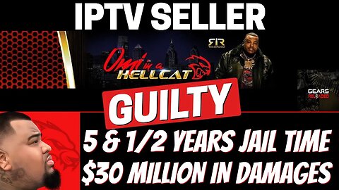 IPTV SELLER "OMI IN A HELLCAT" GETS 5 YEARS in JAIL & TO PAY 30 MILLION!