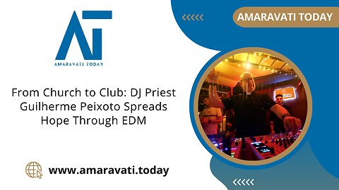 From Church to Club DJ Priest Guilherme Peixoto Spreads Hope Through EDM | Amaravati Today News