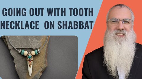 Mishna Shabbat Chapter 6 Mishnah 10 Going out with tooth necklace on Shabbat