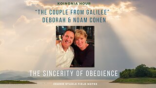 Koinonia Hour - "The Couple From Galilee" - Deborah & Noam Cohen - The Sincerity of Obedience