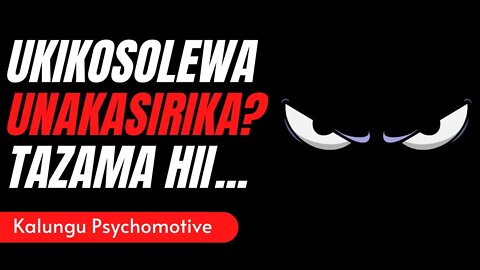 JE, UKIKOSOLEWA HUWA UNAKASIRIKA? | TAZAMA HII