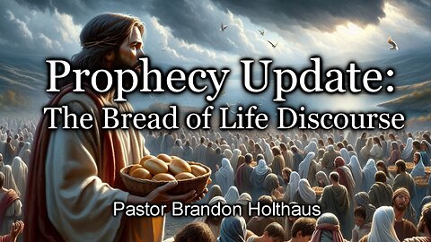 Prophecy Update: The Bread of Life Discourse