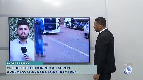 Padre Paraíso: Mulher e Bebê Morrem ao serem Arremessadas para Fora do Carro.