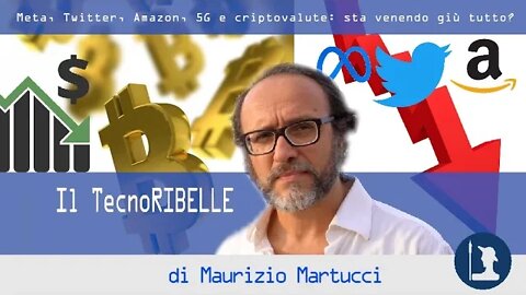 Meta, Twitter, Amazon, 5G e criptovalute:sta venendo giù tutto?–Il TecnoRibelle di Maurizio Martucci