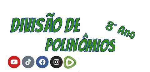 Divisão de Polinômios - 8º Ano