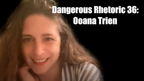 Dangerous Rhetoric 036: Ooana Trien