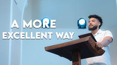 A More Excellent Way | 1 Corinthians 13:1-8 | Pastor Micah Stephens