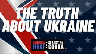 The Truth about Ukraine. Sebastian Gorka on AMERICA First