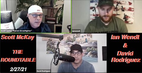 2.27.21 Scott McKay's "THE ROUNDTABLE" w/ David Nino Rodriguez & Ian Wendt