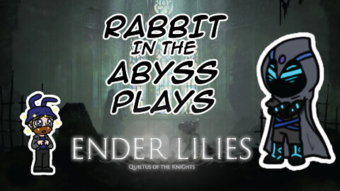 Ender Lilies pt 1 with Rabbit in the Abyss