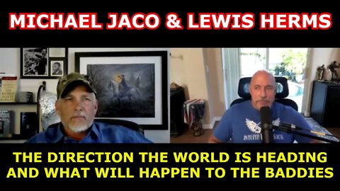 MICHAEL JACO & LEWIS HERMS TALK ABOUT THE DIRECTION THE WORLD IS HEADING AND WHAT WILL HAPPEN?