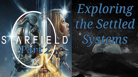 Starfield Part 2: Exploring the Settled Systems