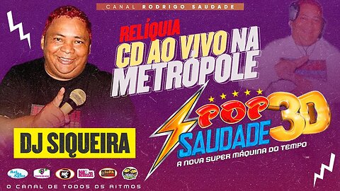 POP SAUDADE RELÍQUIA NA METRÓPOLE CD AO VIVO DJ SIQUEIRA