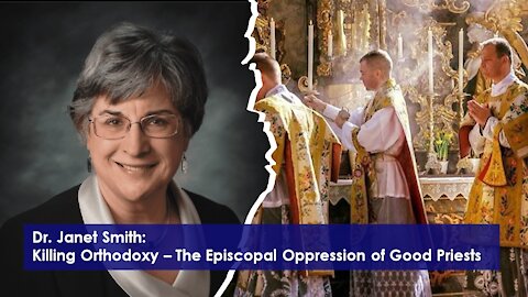 Dr. Janet Smith: Killing Orthodoxy. The Oppression of Good Priests.