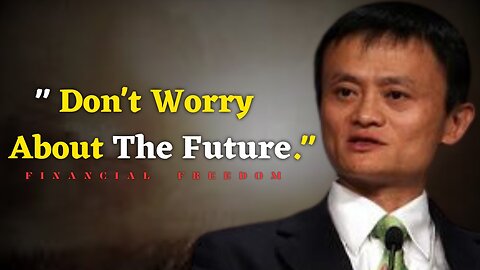 Don't Worry About the Future I Motivation I JACK MA