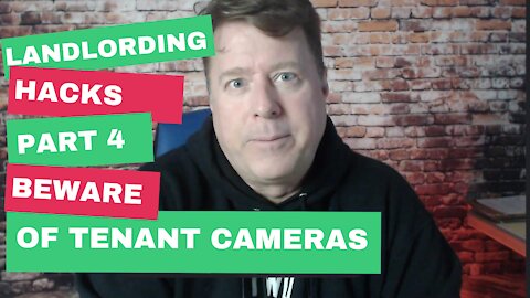 Landlording Hacks Part 4: BEWARE OF TENANT CAMERAS