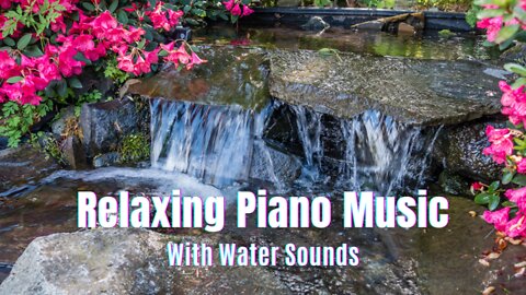 Relaxing Piano Music 🎹 with Water Sounds