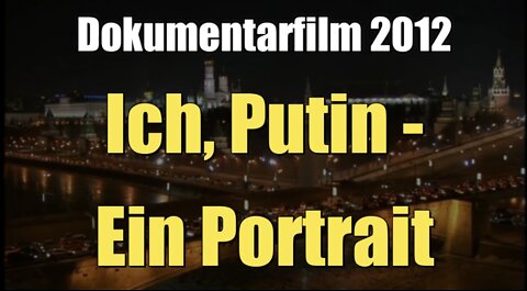 Ich, Putin – Ein Portrait (Dokumentation I 2012)