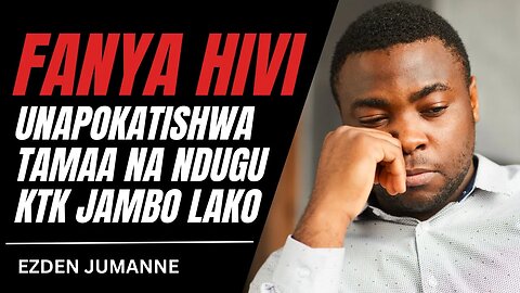 KUKATISHWA TAMAA NA NDUGU | Ezden Jumanne