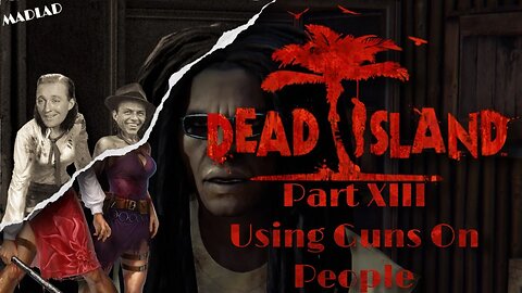 Using Guns On People | Dead Island Part XIII