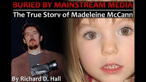 Buried by Mainstream Media, True Story of Madeleine McCann - Part 1