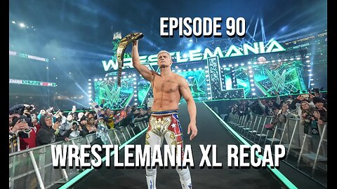 Episode 90 - WrestleMania XL Recap