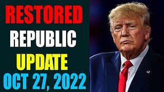 RESTORED REPUBLIC VIA A GCR: HUGE UPDATE AS OF OCT 27, 2022 - TRUMP NEWS