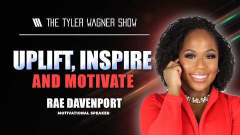 Uplift, Inspire, And Motivate | The Tyler Wagner Show - Rae Davenport