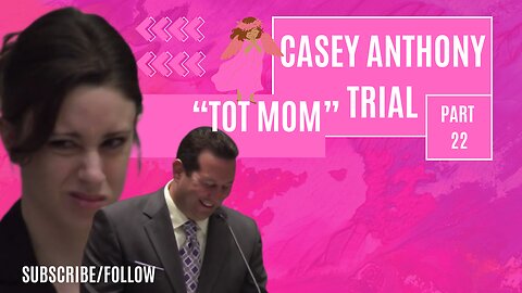 Casey Anthony "Tot Mom" Trial Part 22- The Tragic Story of Caylee Anthony