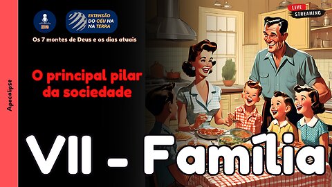 7 Montes │ VII - Família, o principal pilar da sociedade