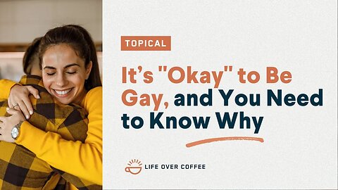 It’s “Okay” to Be Gay, and You Need to Know Why