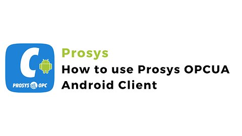 How to use Prosys OPC UA Android Client | Prosys | OPCUA in Android | OPCUA Client | IoT | IIoT |