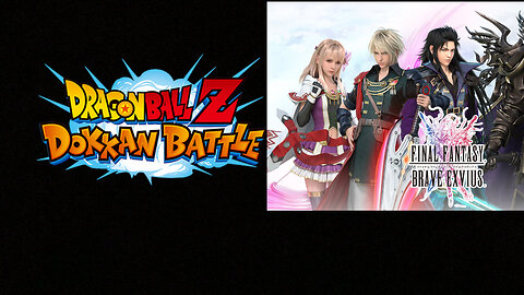 Dragon Ball Z Dokkan Battle and Final Fantasy Brave Exvius