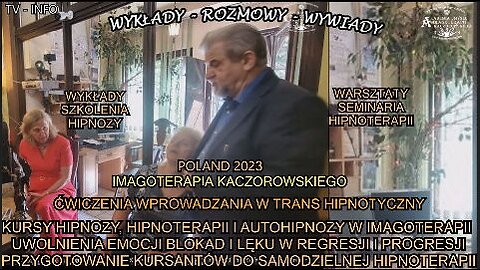 KURSY HIPNOZY,HIPNOTERAPII I AUTOHIPNOZY W IMAGOTERAPII UWOLNIENIA EMOCJI BLOKAD I LĘKU W REGRESJI I PROGRESJI PRZYGOTOWANIE KURSANTÓW DO SAMODZIELNEJ HIPNOTERAPII/ĆWICZENIA WPROWADZANIA W TRANS HIPNOTYCZNY-IMAGOTERAPIA KACZOROWSKIEGO 2023