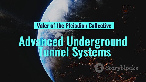 Valer of the Pleiadian Collective - Advanced Underground Tunnel System