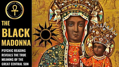 THE BLACK MADONNA AND THE GREAT CENTRAL SUN