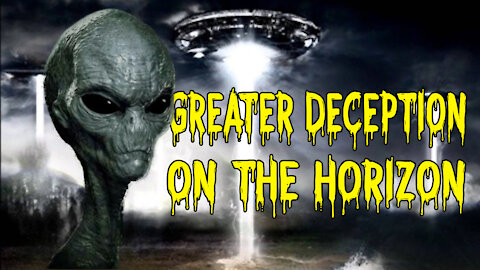 Greater Deception on The Horizon