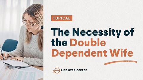 The Necessity of the Double Dependent Wife